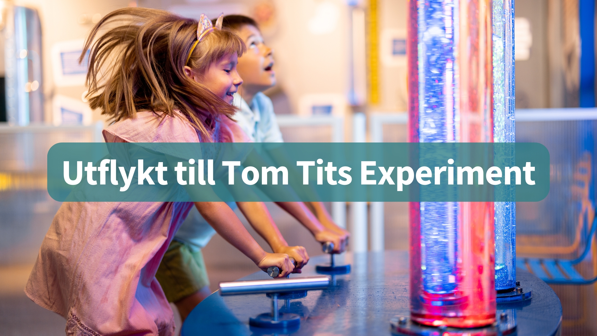 Utflykt till Tom Tits Experiment